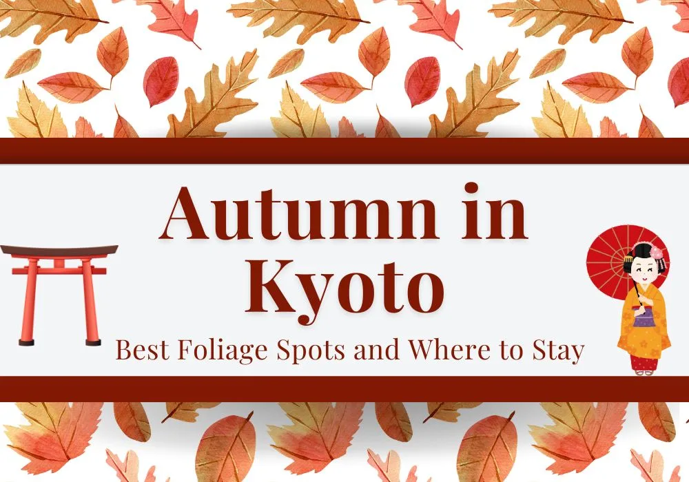 Best Foliage Spots and Where to Stay in Kyoto